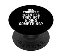 Demandez-Vous Quand Ils ne cachent Pas Quelque Chose d'esprit PopSockets PopGrip Adhésif