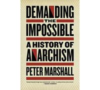Demanding the Impossible: A History of Anarchism
