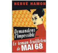 Demandons L'impossible - Le Roman-Feuilleton De Mai 68