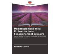 Démantèlement de la littérature dans l'enseignement primaire: Façons de créer, façons de combattre et de neutraliser les dispositifs de pouvoir