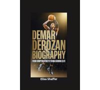 DEMAR DEROZAN BIOGRAPHY: From Compton Streets to NBA Scoring Elite