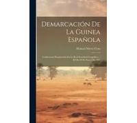 Demarcación De La Guinea Española: Conferencia Pronunciada En La Real Sociedad Geográfica ... El Día 28 De Enero De 1902