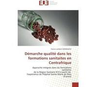 Démarche qualité dans les formations sanitaites en Centrafrique Francis Lambert Mandazou (Auteur)