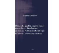 Démarche qualité, ingénieries de formation et d'évaluation au sein de l'administration belge : Le projet "formations certifiées" - Pierre Ramelot - Eme Et Intercommunications - broché - Etude
