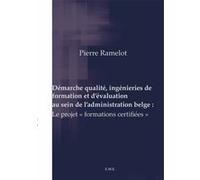 Démarche qualité, ingénieries de formation et d'évaluation au sein de l'administration belge : Pierre Ramelot (Auteur)
