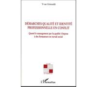 Démarches qualité et identité professionnelle en conflit Quand le management par la qualité s'impose à des formateurs en travail social - Yvan Grimaldi - L'harmattan - broché - Essai