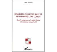 Démarches qualité et identité professionnelle en conflit Quand le management par la qualité s'impose à des formateurs en travail social - Yvan Grimaldi - L'harmattan - broché - Essai