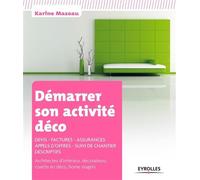 Démarrer son activité déco Devis - Factures - Assurances - Appels d'offres - Suivi de chantier - Descriptifs. Architectes d'intérieur, décorateurs, coachs en déco, home stagers. - Karine Mazeau - Eyro