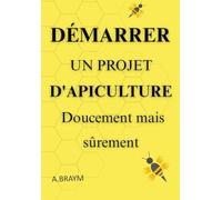 DÉMARRER UN PROJET D’APICULTURE DOUCEMENT MAIS SÛREMENT