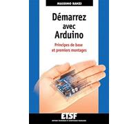 Démarrez avec Arduino: Principes de base et premiers montages