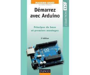 Démarrez avec Arduino: Principes de base et premiers montages