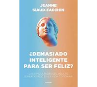 ¿Demasiado inteligente para ser feliz?: Las dificultades del adulto superdotado en la vida cotidiana