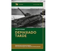Demasiado tarde: Memorias de un marinero sin guerra. Del crucero Prinz Eugen a las unidades de combate pequeñas.
