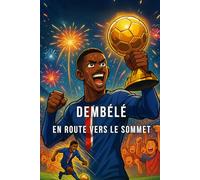 Dembélé - En route vers le sommet: L'histoire illustré d'un prodige du football