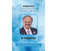 DEMENTIA: A Doctor’s Practical Guide to Prevention & Early detection
