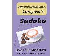 Dementia/Alzheimer's Caregiver's Sudoku Puzzle Book: 50+ Medium and 13 hard Sudoku Puzzles for stress relief, mindfulness breaks, and relaxation with Inspirational Quotes
