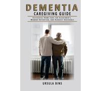Dementia Caregiving Guide: Successful Home Care for Alzheimer's, Memory Retention, and Burnout Avoidance