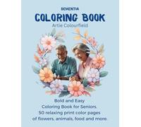 Dementia Coloring Book: Bold and Easy Coloring Book for Seniors. 50 relaxing print color pages of flowers, animals, food and more.