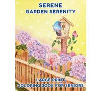 Dementia Coloring Book: Garden Serenity - Elderly Coloring Book, Enjoy 50 Pages of Large Print with Bold and Easy Designs for Stress Relief and Relaxation in Seniors