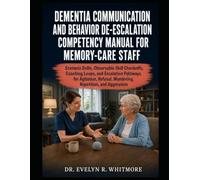 DEMENTIA COMMUNICATION AND BEHAVIOR DE-ESCALATION COMPETENCY MANUAL FOR MEMORY-CARE STAFF: Scenario Drills, Observable Skill Checkoffs, Coaching ... Wandering, Repetition, and Aggression