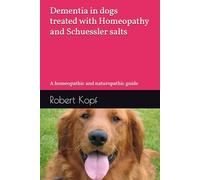Dementia in dogs treated with Homeopathy and Schuessler salts: A homeopathic and naturopathic guide