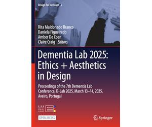 Dementia Lab 2025: Ethics + Aesthetics in Design: Proceedings of the 7th Dementia Lab Conference, D-Lab 2025, March 13-14, 2025, Aveiro, Portugal