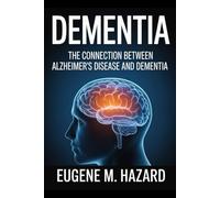DEMENTIA: THE CONNECTION BETWEEN ALZHEIMER’S DISEASE AND DEMENTIA