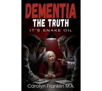 Dementia - The Truth: It’s Snake Oil
