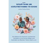 Demenz Beschäftigung und Gedächtnistraining für Demenz: Ein Malbuch für Senioren und Rentner. 50 Seiten im A4-Format. Bilder zum Ausmalen von u.a. Blumen, Tieren, Essen