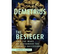 Demetrius the Besieger and the Wars of Alexander the Great's Successors