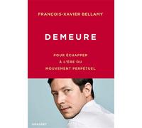 Demeure Pour échapper à l'ère du mouvement perpétuel - François-Xavier Bellamy - Grasset - broché - Essai