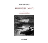 Demeures du passant suivi de terre premiere - Marc Vaution - Unicite - broché - Poésie