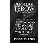 Demi-Leigh Tebow Performative Book: Have an Unbreakable Faith, KNOWING WHO YOU ARE BECAUSE OF WHO GOD IS, Insights