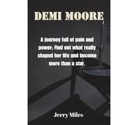 Demi Moore: A journey full of pain and power; Find out what really shaped her life and become more than a star.