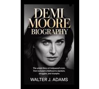 DEMI MOORE BIOGRAPHY: The Untold Story of Hollywood’s Icon, From Turbulent Childhood to Stardom, Struggles, and Triumphs