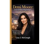 Demi Moore: From Broken Beginnings to Hollywood Icon: The Untold Story of Strength, Survival, and Reinvention