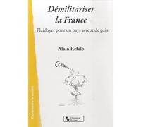 Démilitariser la France Plaidoyer pour un pays acteur de paix - Alain Refalo - Chronique Sociale - broché - Essai