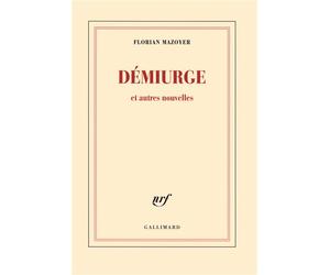 Démiurge et autres nouvelles - Florian Mazoyer - Gallimard - broché - Roman