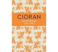 Demiurgul cel rau - Emil Cioran