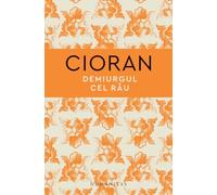 Demiurgul cel rau - Emil Cioran, Seria de autor Emil Cioran, Editie in limba romana