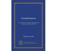 Demobilization: our industrial and military demobilization after the armistice, 1918-1920