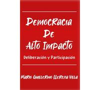 DEMOCRACIA DE ALTO IMPACTO: Deliberación y Participación