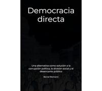 Democracia directa: Una alternativa como solución a la corrupción política, la división social y el desencanto público