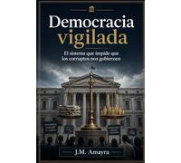 Democracia Vigilada: El sistema que impide que los corruptos nos gobiernen
