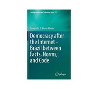 Democracy After The Internet - Brazil Between Facts, Norms, And Code