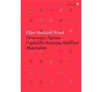 Democracy Against Capitalism by Ellen Meiksins Wood Ellen Meiksins Wood, (Auteur)