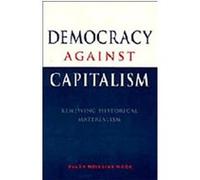 Democracy Against Capitalism Ellen Meiksins Wood (Auteur)