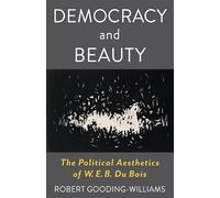 Democracy and Beauty: The Political Aesthetics of W. E. B. Du Bois