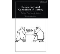 Democracy And Capitalism In Turkey: The State, Power, And Big Business