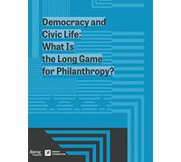 Democracy and Civic Life: What is the Long Game for Philanthropy